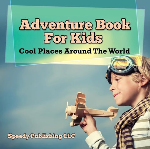 Adventure Book For Kids - Cool Places Around The World