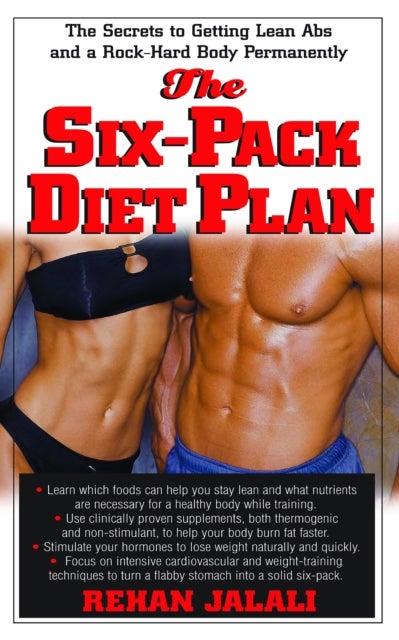 The Six-Pack Diet Plan - The Secrets to Getting Lean Abs and a Rock-Hard Body Permanently