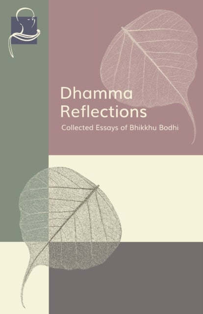 Dhamma Reflections - Collected Essays of Bhikkhu Bodhi