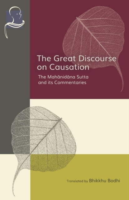 The Great Discourse on Causation - The Mahanidana Sutta and Its Commentaries