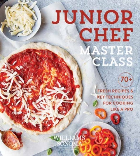 Junior Chef Master Class - 70+ Fresh Recipes and Key Techniques for Cooking Like a Pro