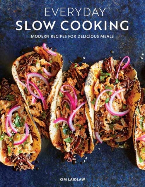 Everyday Slow Cooking - Modern Recipes for Delicious Meals