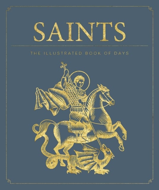 Saints: The Illustrated Book of Days - 365 Days of Inspiration from the Lives of Saints