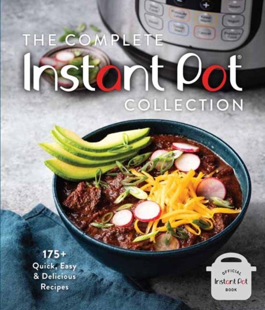 The Complete Instant Pot Collection - 250+ Quick & Easy Instant Pot Favorites