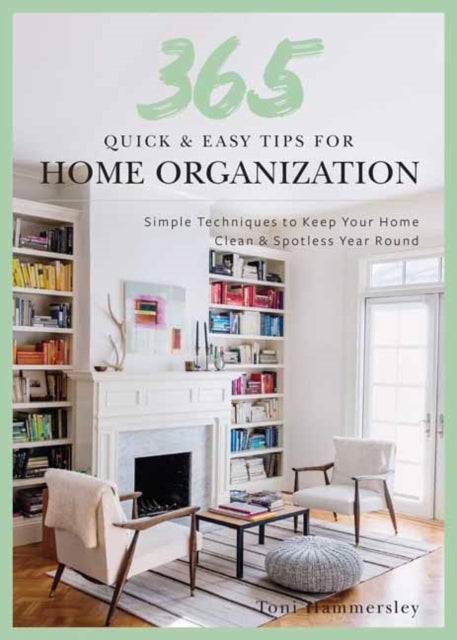 Quick and Easy Home Organization - 365 Simple Tips & Techniques to Keep Your Home Neat & Tidy Year Round