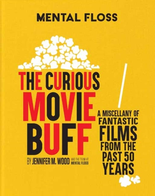 Mental Floss: The Curious Movie Buff - A Miscellany of Fantastic Films from the Past 50 Years