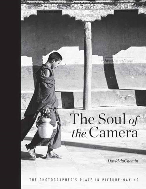 The Soul of the Camera - The Photographer's Place in Picture-Making