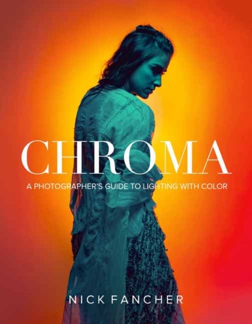 Chroma - A Photographer's Guide to Lighting with Color