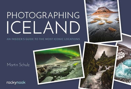 Photographing Iceland - An Insider's Guide to the Most Iconic Locations