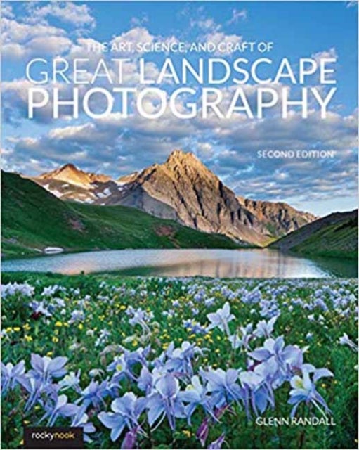 The Art, Science, and Craft of Great Landscape Pho