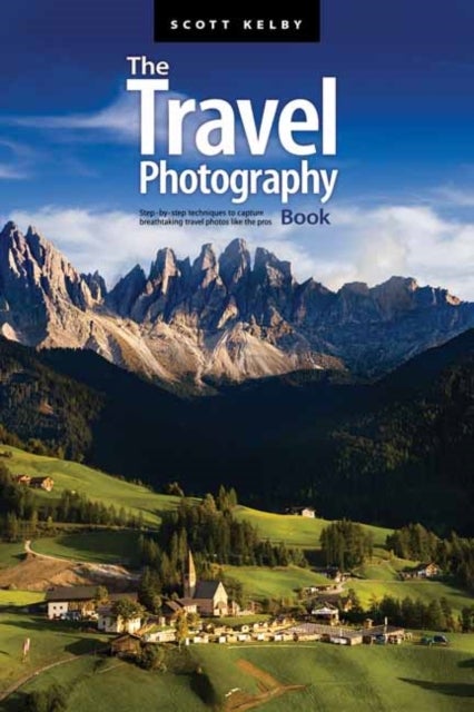 The Travel Photography Book - Step-by-step Techniques to Capture Breathtaking Travel Photos like the Pros
