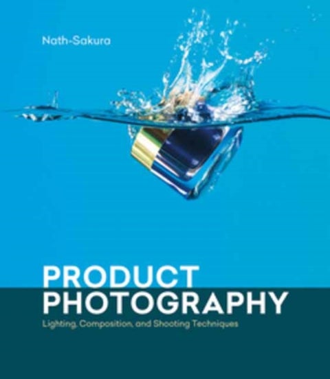 Product Photography - Lighting, Composition, and Shooting Techniques