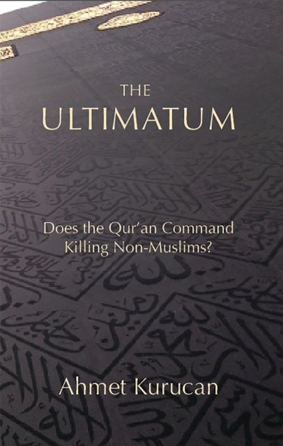 The Ultimatum - Does the Qur'an Command Killing Non-Muslims?