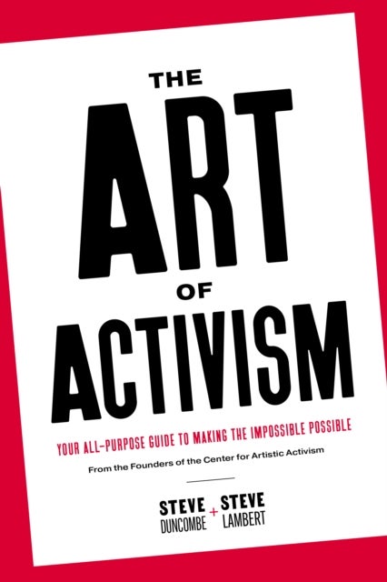 The Art of Activism - Your All-Purpose Guide to Making the Impossible Possible