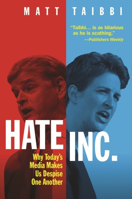 Hate, Inc. - Why Today's Media Makes Us Despise One Another