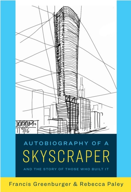 Autobiography of a Skyscraper - And the Story of Those Who Built It