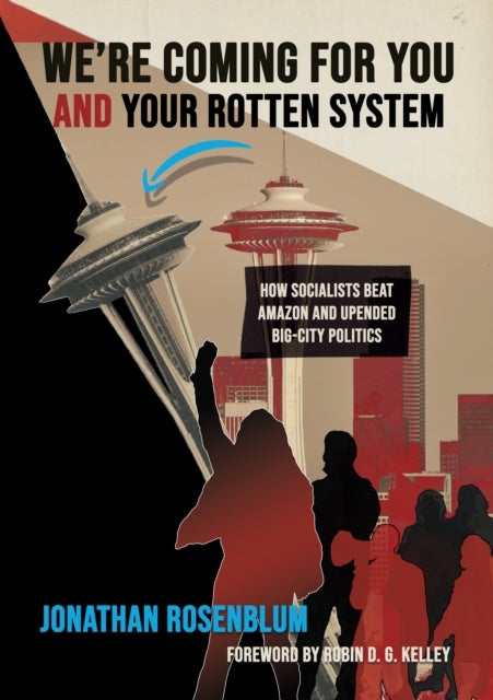 We're Coming For You and Your Rotten System - How Socialists Beat Amazon and Upended Big-City Politics