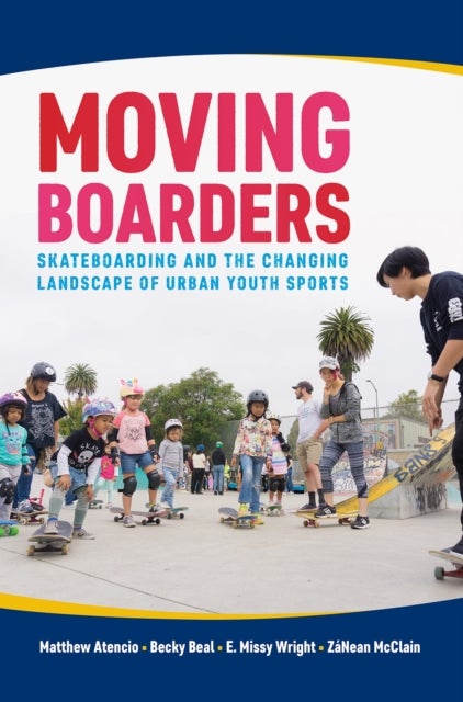 Moving Boarders - Skateboarding and the Changing Landscape of Urban Youth Sports