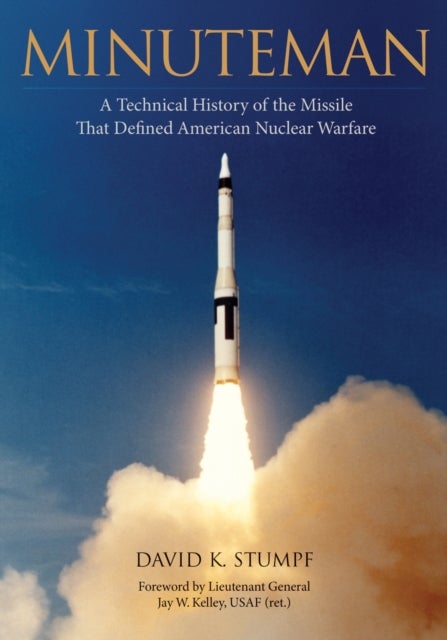 Minuteman - A Technical History of the Missile That Defined American Nuclear Warfare