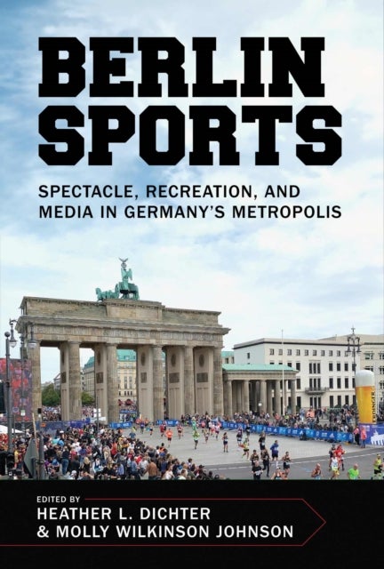 Berlin Sports - Spectacle, Recreation, and Media in Germany's Metropolis
