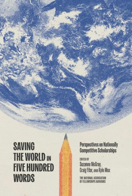 Saving the World in Five Hundred Words - Perspectives on Nationally Competitive Scholarships
