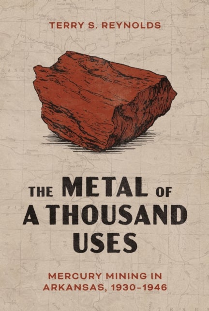 The Metal of a Thousand Uses - Mercury Mining in Arkansas, 1930-1946