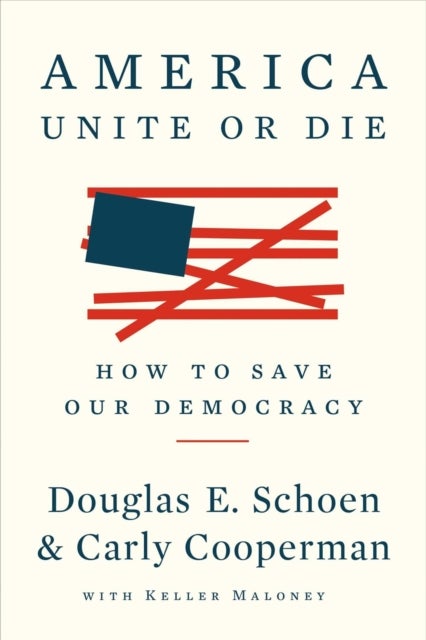 America: Unite Or Die - How to Save Our Democracy