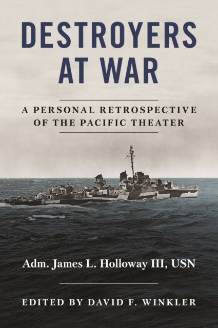 Destroyers at War - A Personal Retrospective of the Pacific Theater