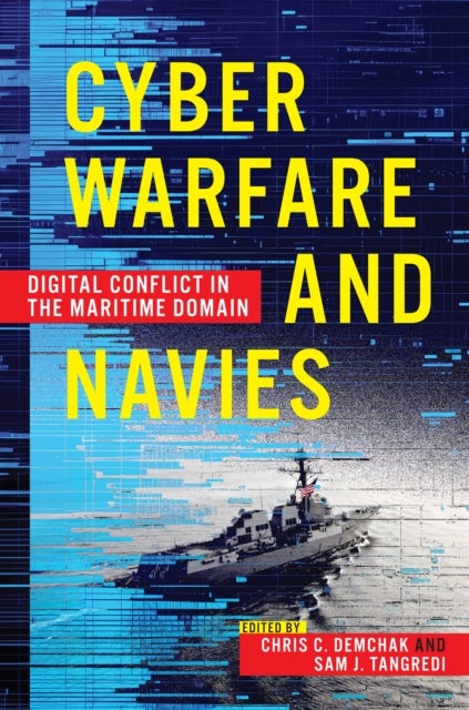 Cyber Warfare and Navies - Digital Conflict in the Maritime Domain