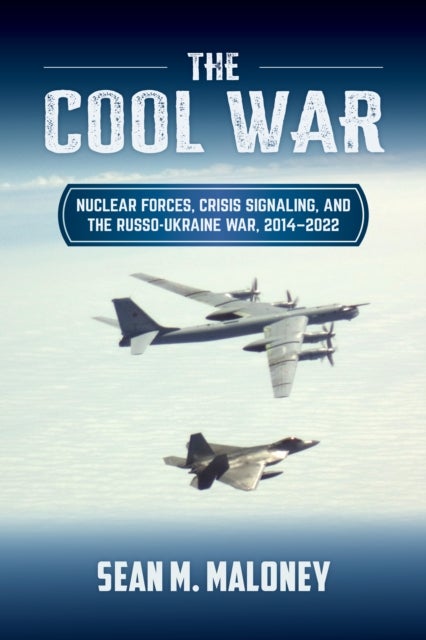 The Cool War - Nuclear Forces, Crisis Signaling, and the Russo-Ukraine War, 2014 - 2022