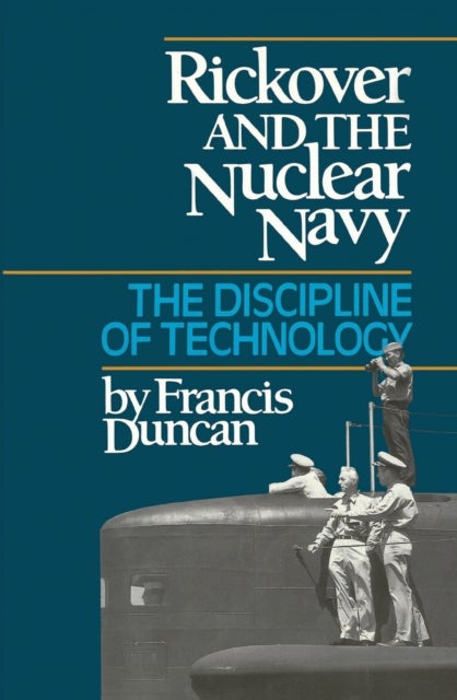Rickover and the Nuclear Navy - The Discipline of Technology