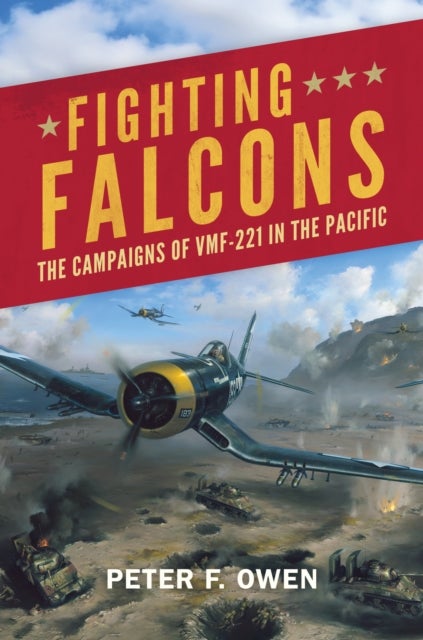 Fighting Falcons - The Campaigns of VMF-221 in the Pacific
