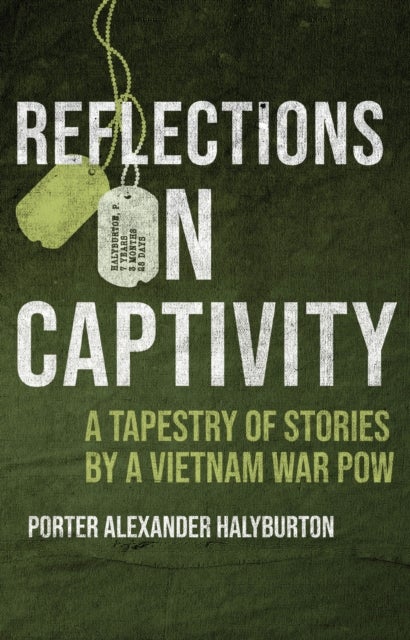 Reflections on Captivity - A Tapestry of Stories by a Vietnam War POW