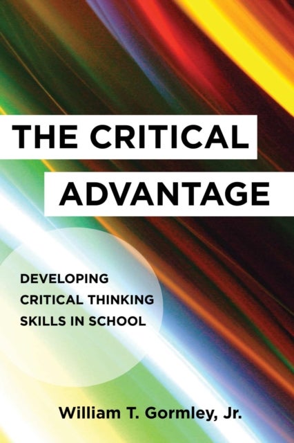 The Critical Advantage - Developing Critical Thinking Skills in School