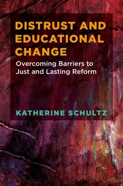 Distrust and Educational Change - Overcoming Barriers to Just and Lasting Reform