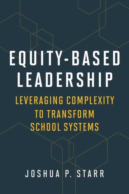 Equity-Based Leadership - Leveraging Complexity to Transform School Systems