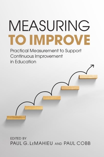 Measuring to Improve - Practical Measurement to Support Continuous Improvement in Education