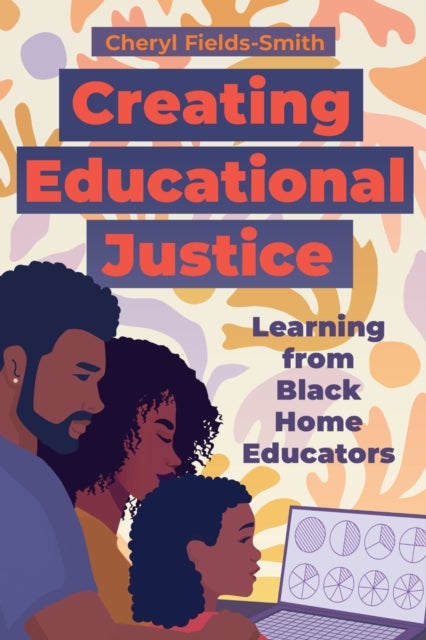 Creating Educational Justice - Learning from Black Home Educators