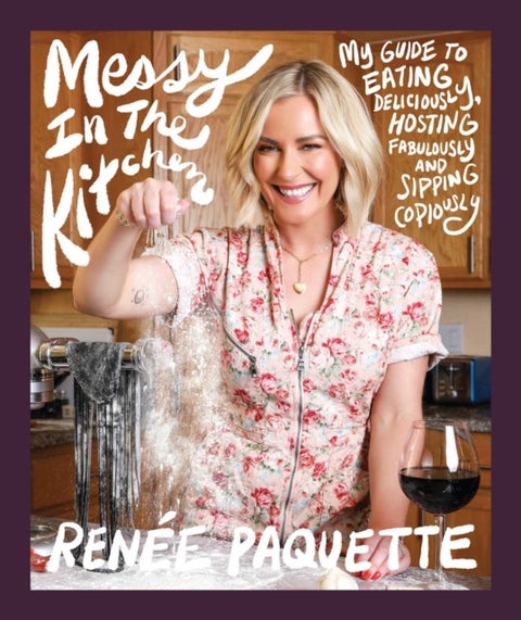 Messy In The Kitchen - My Guide to Eating Deliciously, Hosting Fabulously and Sipping Copiously