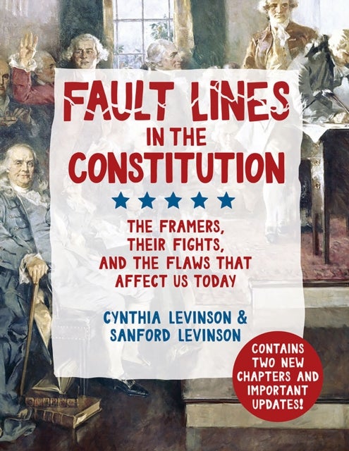 Fault Lines in the Constitution - The Framers, Their Fights, and the Flaws that Affect Us Today