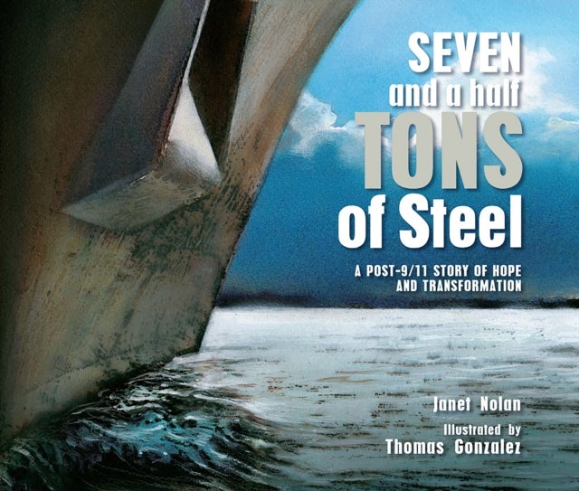 Seven and a Half Tons of Steel - A Post-9/11 Story of Hope and Transformation