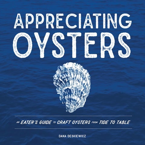 Appreciating Oysters - An Eater's Guide to Craft Oysters from Tide to Table