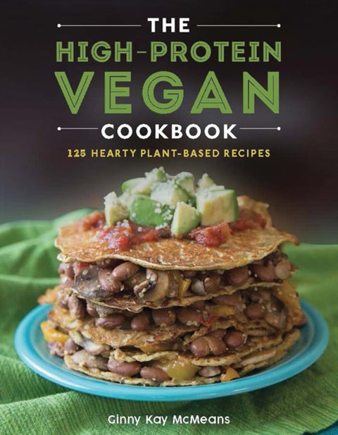 The High-Protein Vegan Cookbook - 125+ Hearty Plant-Based Recipes