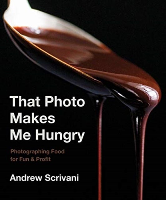 That Photo Makes Me Hungry - Photographing Food for Fun & Profit