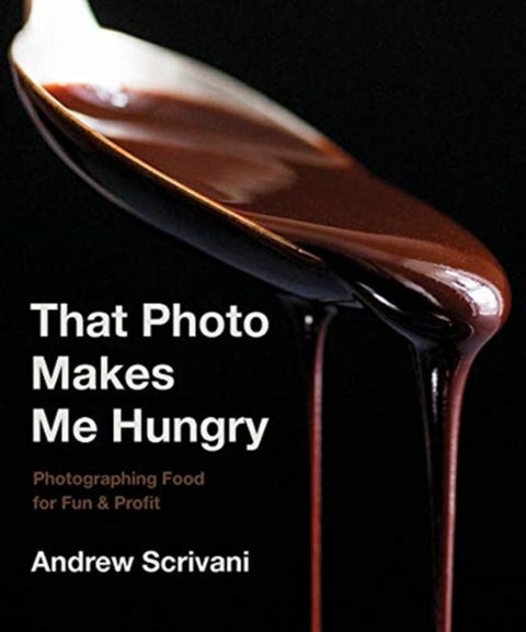That Photo Makes Me Hungry - Photographing Food for Fun & Profit