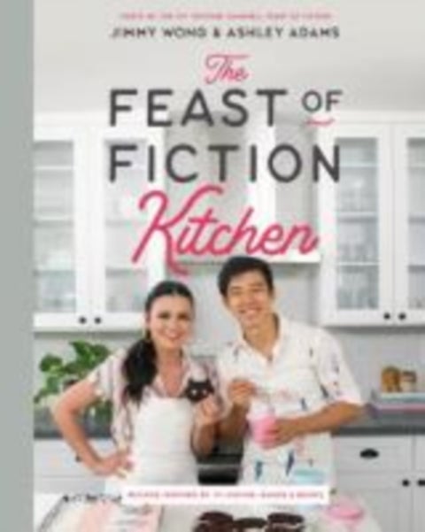 The Feast of Fiction Kitchen - Recipes Inspired by TV, Movies, Games & Books