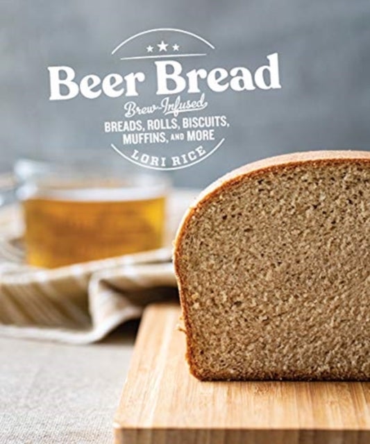 Beer Bread - Brew-Infused Breads, Rolls, Biscuits, Muffins, and More