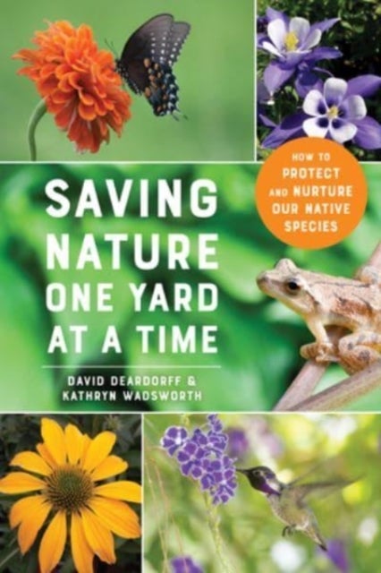Saving Nature One Yard at a Time - How to Protect and Nurture Our Native Species