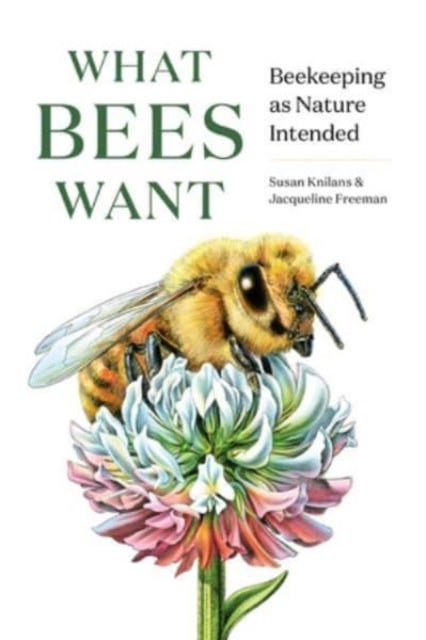 What Bees Want - Beekeeping as Nature Intended
