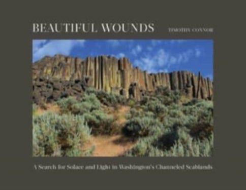 Beautiful Wounds - A Search for Solace and Light in Washington's Channeled Scablands